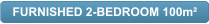 FURNISHED 2-BEDROOM 100m²
